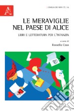 Le meraviglie nel Paese di Alice. Libri e letteratura per l'infanzia libro