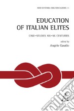 Education of italian elites. Case-studies XIX-XX centuries libro