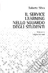 Il Service Learning nello sguardo degli studenti libro di Silva Roberta