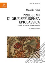 Problemi di giusriprudenza epiclassica. Il caso di Aurelio Arcadio Carisio libro