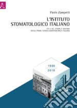 L'Istituto Stomatologico Italiano. 110 e ISI: storia e vicende della prima clinica odontoiatrica italiana libro