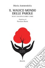 Il magico mondo delle parole. Spunti educativi in brevi storie