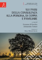 Sui passi della consulenza alla persona, di coppia e familiare libro