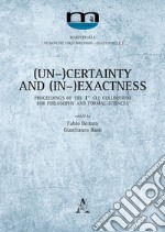 (Un-)Certainty and (In-)Exactness. Proceedings of the 1st CLE Colloquium for Philosophy and Formal Sciences libro