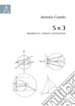 5 x 3. Argomenti e curiosità matematiche libro