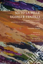 Sotto la pelle uguali e fratelli. La famiglia ecclesiale soggetto di ospitalità interculturale libro