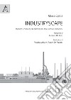 Industryscape. Memoria e progetto nel recupero dei mega impianti industriali libro