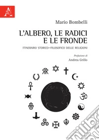 L'albero, le radici e le fronde. Itinerario storico-filosofico delle religioni libro