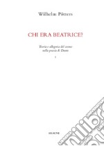 Chi era Beatrice?. Teoria e allegoria del cosmo nella poesia di Dante. Vol. 1