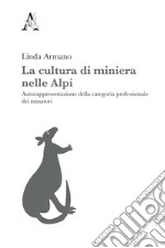 La cultura di miniera nelle Alpi. Autorappresentazione della categoria professionale dei minatori