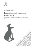 La cultura di miniera nelle Alpi. Autorappresentazione della categoria professionale dei minatori libro