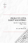 Paolo VI cita sant'Agostino. Appunti di Papa Montini (1953-1978) libro di Miscioscia Stefania