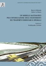 Un modello matematico per l'ottimizzazione degli investimenti nei trasporti ferroviari e stradali