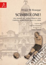 Sciabbolone! Vita sportiva del fiuman Rodolfo Volk, campione indimenticato della A.S. Roma