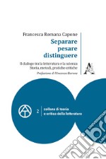 Separare, pesare, distinguere. Il dialogo tra la letteratura e la scienza: storia, metodi, pratiche critiche