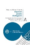 Separare, pesare, distinguere. Il dialogo tra la letteratura e la scienza: storia, metodi, pratiche critiche libro di Capone Francesca Romana