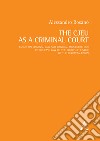 The CJEU as a Criminal Court. Essays on criminal law and criminal procedure law in the case law of the Court of Justice of the European Union libro di Rosanò Alessandro