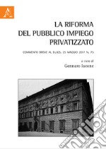 La riforma del pubblico impiego privatizzato. Commento breve al d.lgs. 25 maggio 2017 n. 75 libro