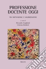 Professione docente oggi. Fra motivazione e valorizzazione