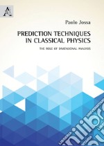 Prediction techniques in classical physics. The role of dimensional analysis libro