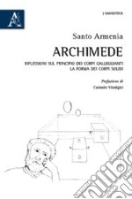 Archimede. Riflessioni sul principio dei corpi galleggianti. La forma dei corpi solidi libro