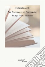 La cicala e le formiche. Lungo la via di mezzo libro