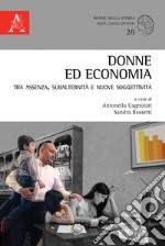 Donne ed economia tra assenza, subalternità e nuove soggettività libro