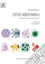 Città sostenibili. Cento anni di idee per un mondo migliore libro