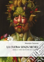 La cucina senza nichel. Consigli e tante ricette per chi è allergico