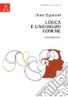 Logica e linguaggio comune. Un'esplorazione libro di Rigamonti Gianni