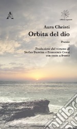 Orbita del dio. Testo romeno a fronte libro