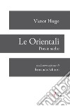 Les orientales-Le orientali libro di Hugo Victor Schirosi F. (cur.)