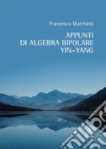 Appunti di algebra bipolare Yin-Yang libro