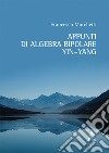 Appunti di algebra bipolare Yin-Yang libro di Marchetti Francesco