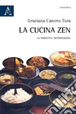 La cucina zen. La perfetta imperfezione libro