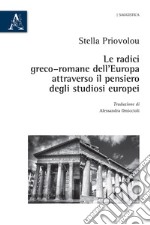 Le radici greco-romane dell'Europa attraverso il pensiero degli studiosi europei libro