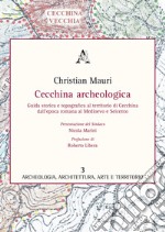 Cecchina archeologica. Guida storica e topografica al territorio di Cecchina dall'epoca romana al medioevo e Seicento libro