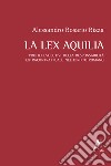 La lex Aquilia. Profili evolutivi della responsabilità extracontrattuale nel diritto romano libro