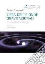 L'era delle onde gravitazionali. Una nuova finestra sull'universo libro