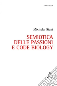 Semiotica delle passioni e Code Biology libro