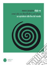 Déjà-vu. Ormai solo una ideenflucht ci può salvare. Un epistolario alla fine del mondo