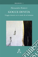 Gocce di vita. Viaggio desueto tra le strade di un'esistenza libro