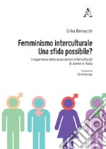 Femminismo interculturale. Una sfida possibile? L'esperienza delle associazioni interculturali di donne in Italia