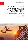 Lavorare meno, lavorare meglio, lavorare tutti. Atti del convegno (Cagliari, 4-5 ottobre 2017) libro