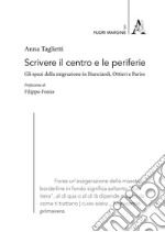 Scrivere il centro e le periferie. Gli spazi della migrazione in Bianciardi, Ottieri e Parise libro