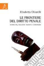 Le frontiere del diritto penale. Overruling, induzione indebita e terrorismo libro