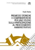 Premesse storiche e comparatistiche per uno studio sulla partecipazione al procedimento amministrativo libro