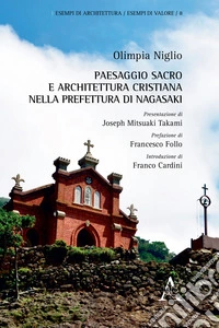 Paesaggio sacro e architettura cristiana nella prefettura di Nagasaki. Ediz. illustrata