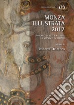 Monza illustrata (2017). Annuario di arti e culture a Monza e in Brianza libro