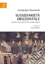 Sussidiarietà orizzontale. Cittadini attivi nella cura dei beni comuni libro